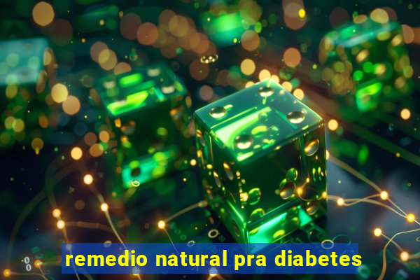 remedio natural pra diabetes